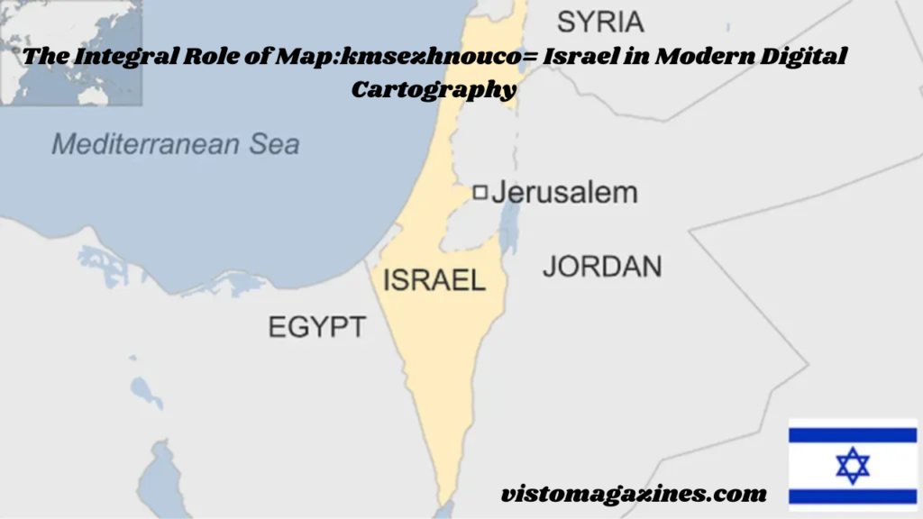 The Integral Role of Map:kmsezhnouco= Israel in Modern Digital Cartography