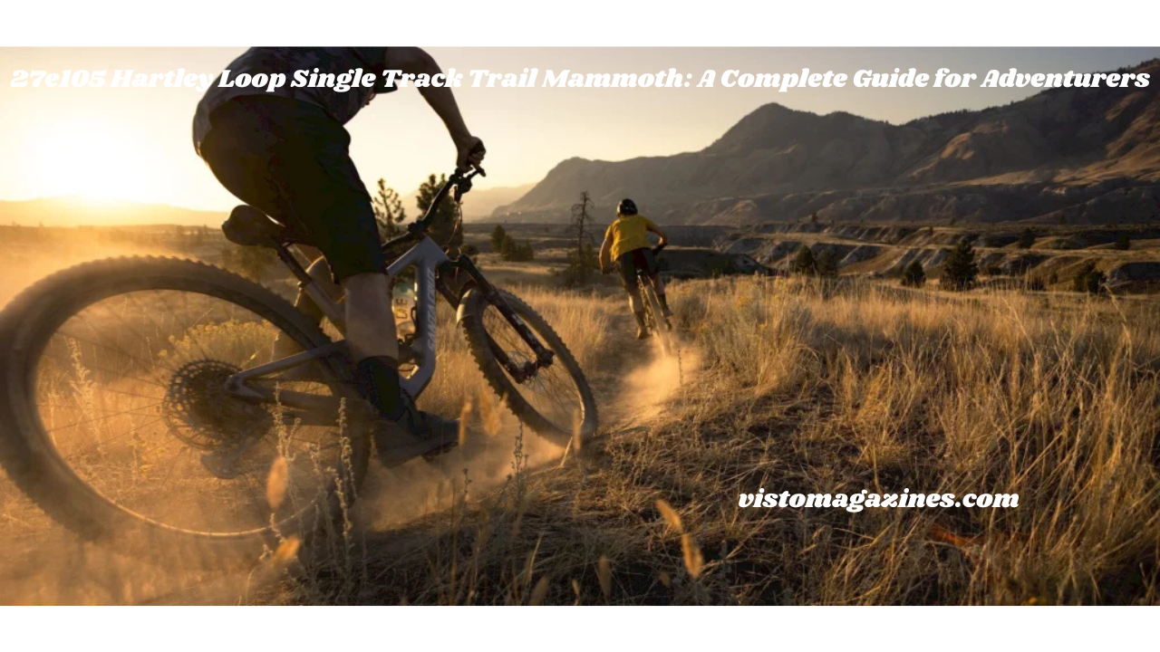 27e105 Hartley Loop Single Track Trail Mammoth: A Complete Guide for Adventurers