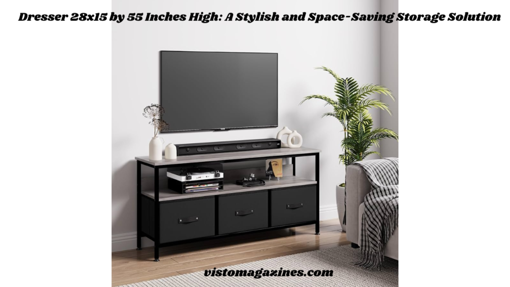Dresser 28x15 by 55 Inches High: A Stylish and Space-Saving Storage Solution