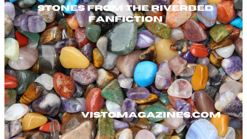 Stones from the Riverbed Fanfiction