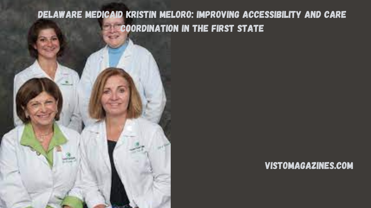 Delaware Medicaid Kristin Meloro: Improving Accessibility and Care Coordination in the First State