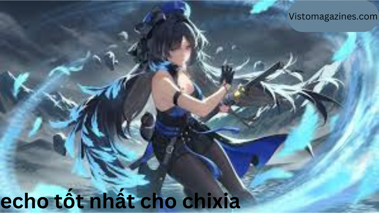 echo tốt nhất cho chixia