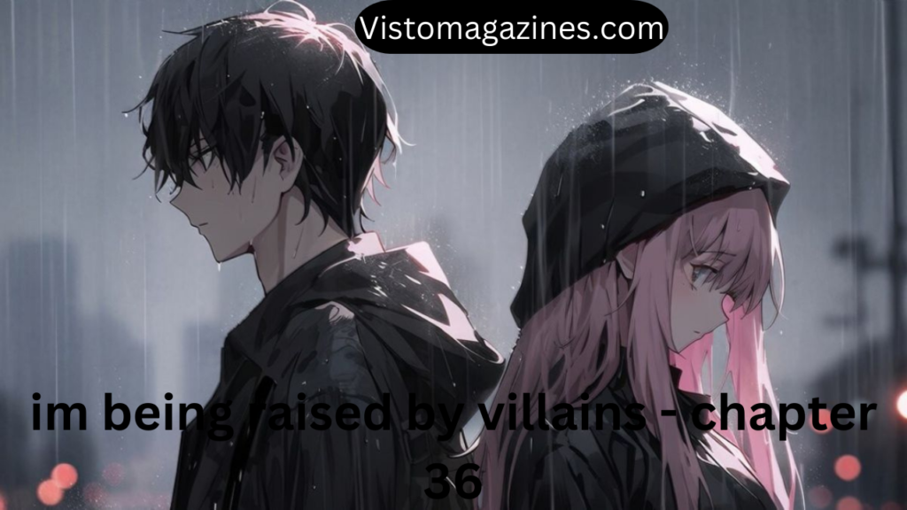 im being raised by villains - chapter 36