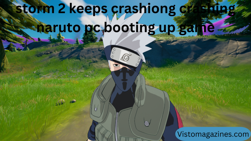 storm 2 keeps crashiong crashing naruto pc booting up game